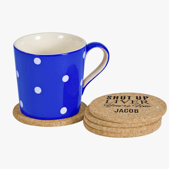 Shut Up Liver You're Fine Personalized Round Cork Coasters.