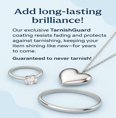 TarnishGuard™ - Add long-lasting brilliance! Our exclusive TarnishGuard™ coating
